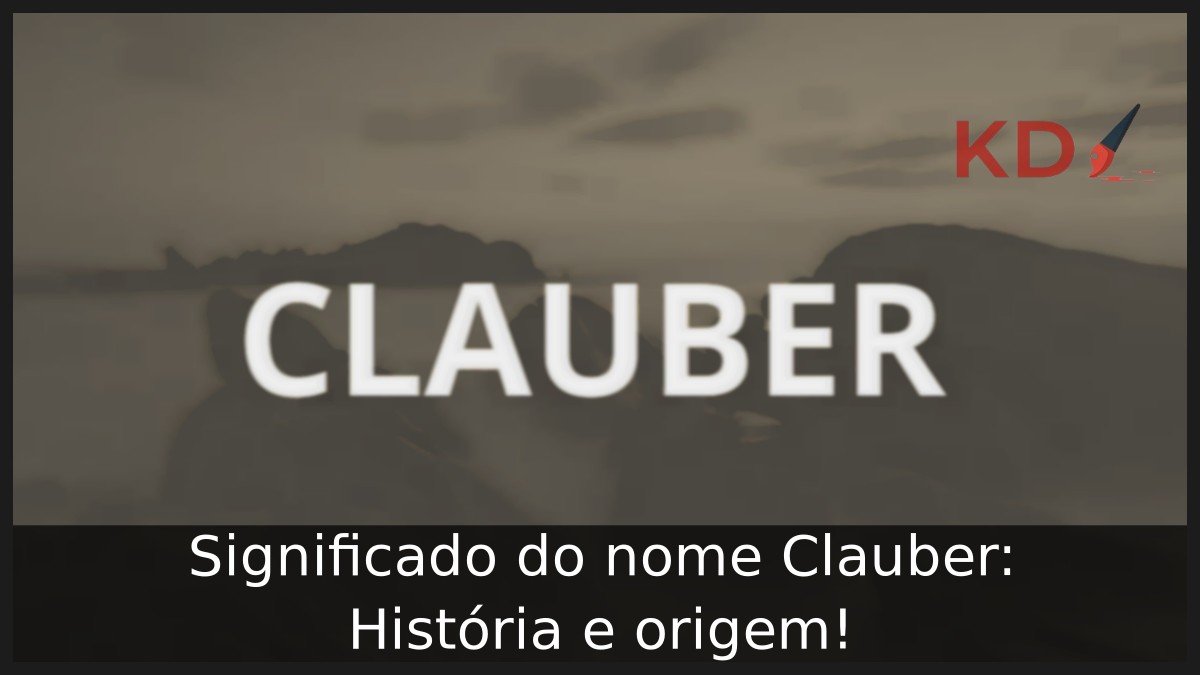 Significado do nome Clauber: História e origem! 9 Significado do nome Clauber: História e origem!