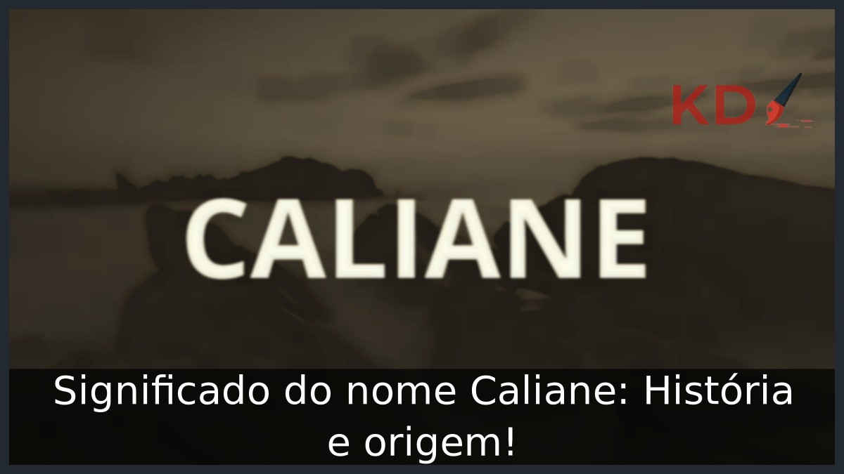 Significado do nome Caliane: História e origem! 3 Significado do nome Caliane: História e origem!