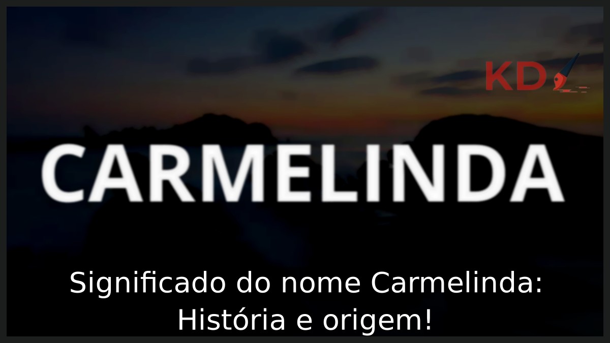 Significado do nome Carmelinda: História e origem! 5 Significado do nome Carmelinda: História e origem!
