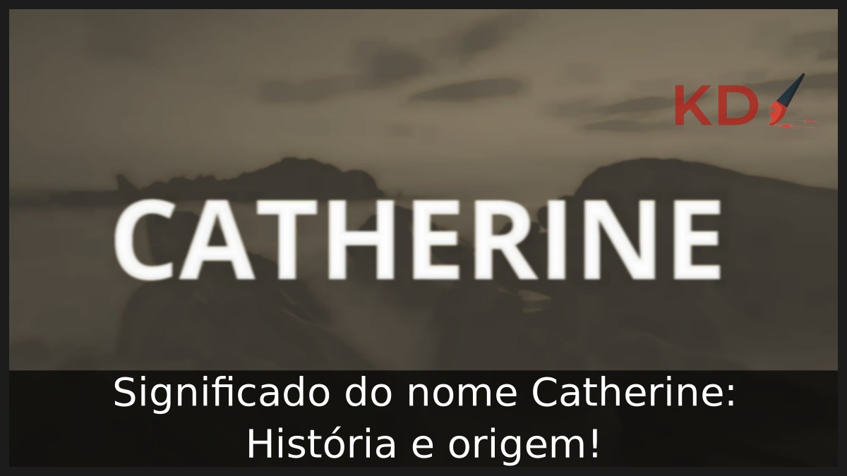 Significado do nome Catherine: História e origem! 1 Significado do nome Catherine: História e origem!