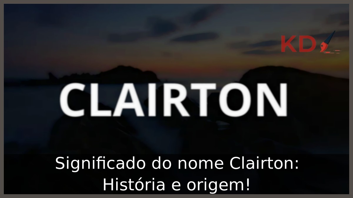 Significado do nome Clairton: História e origem!