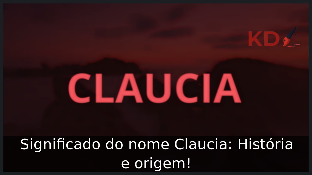 Significado do nome Claucia: História e origem! 1 Significado do nome Claucia: História e origem!