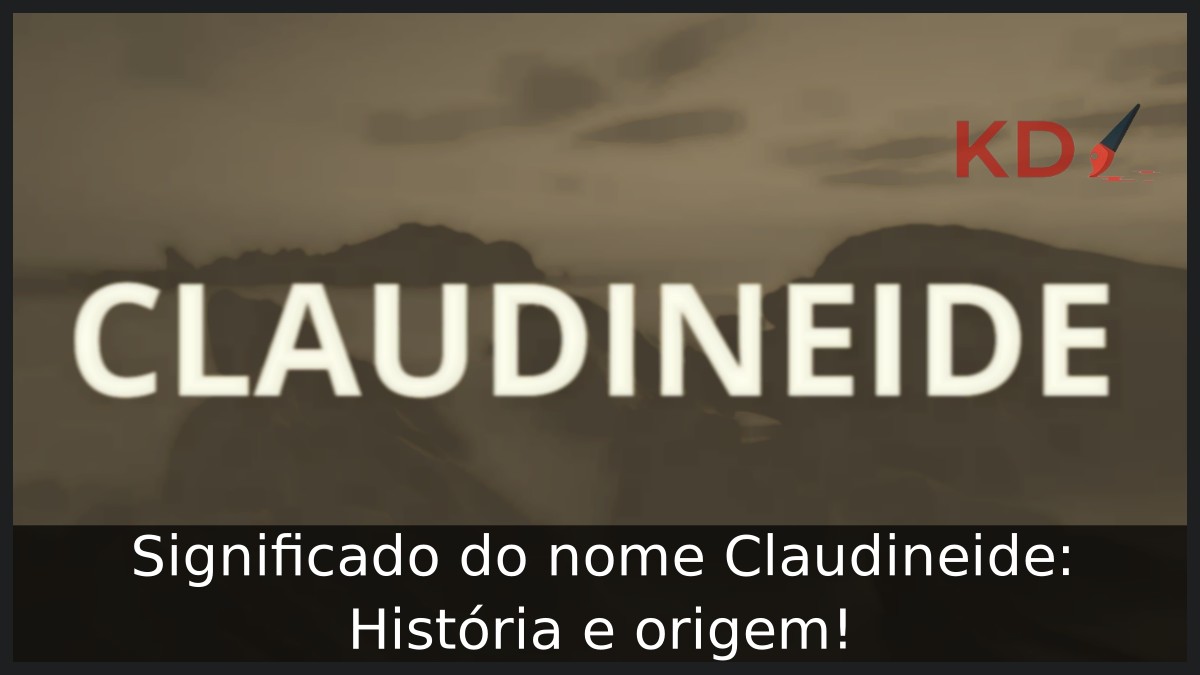 Significado do nome Claudineide: História e origem! 11 Significado do nome Claudineide: História e origem!