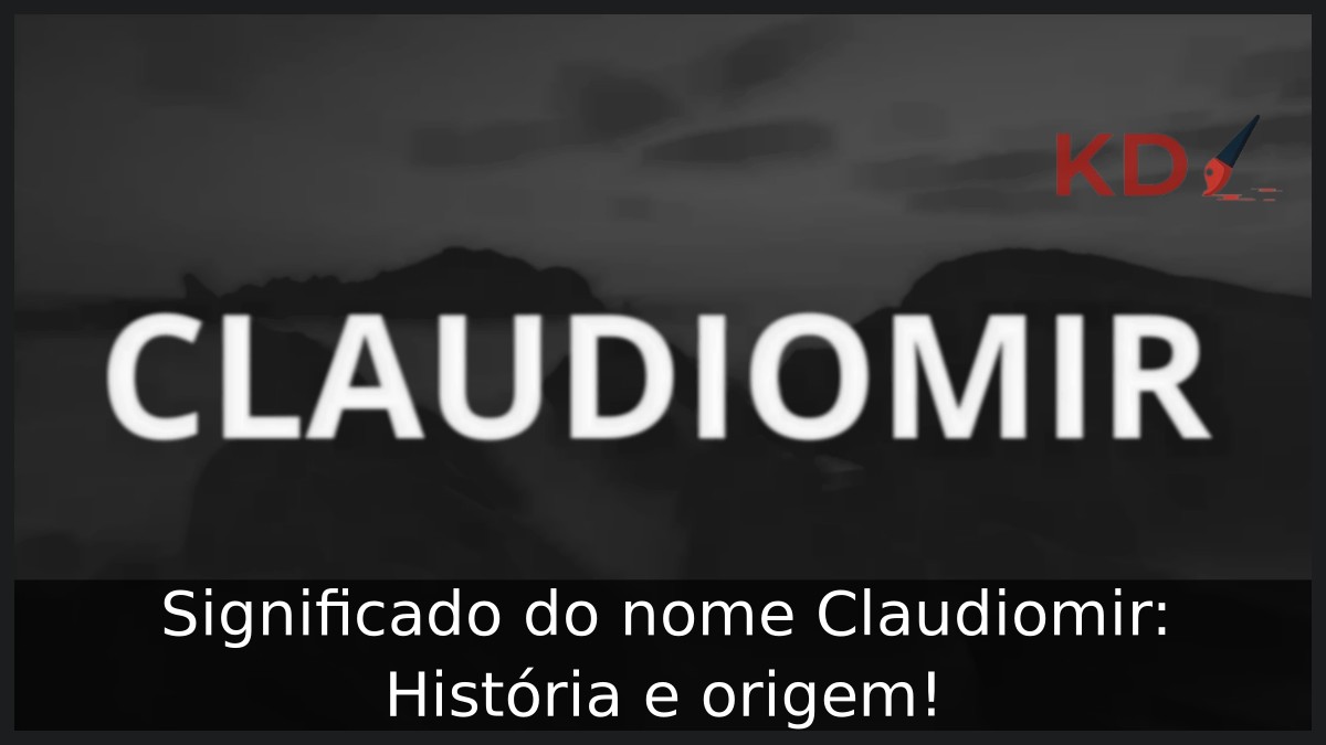 Significado do nome Claudiomir: História e origem! 15 Significado do nome Claudiomir: História e origem!