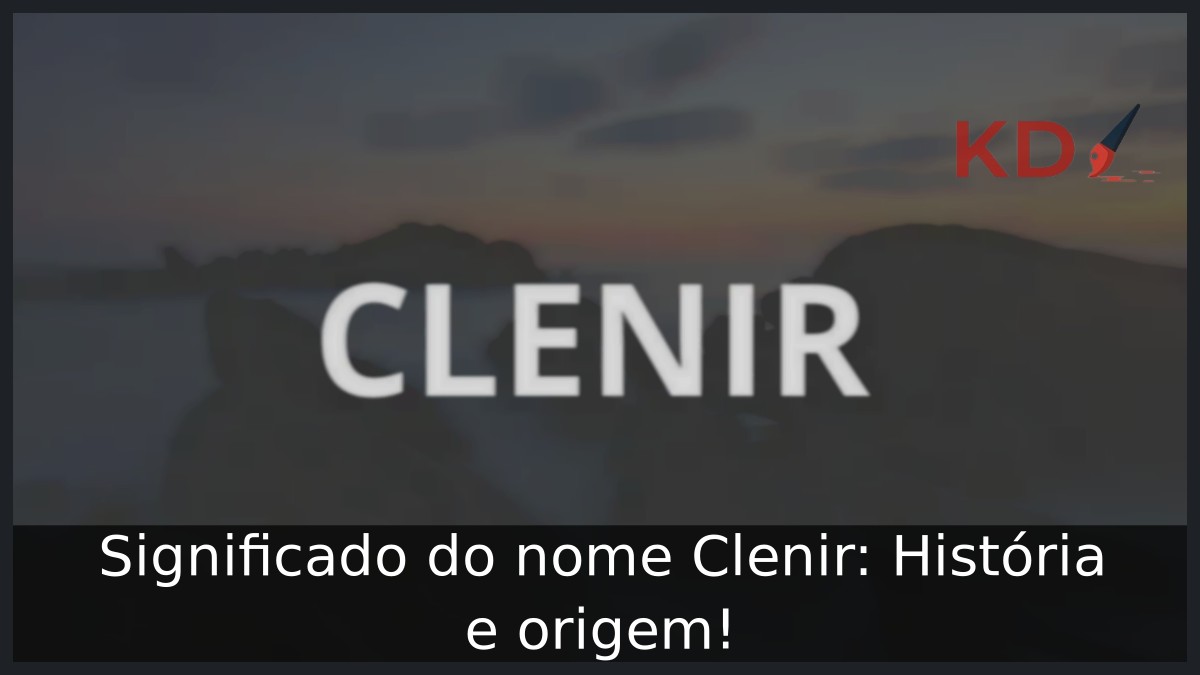 Significado do nome Clenir: História e origem!
