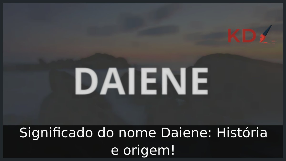 Significado do nome Daiene: História e origem! 3 Significado do nome Daiene: História e origem!