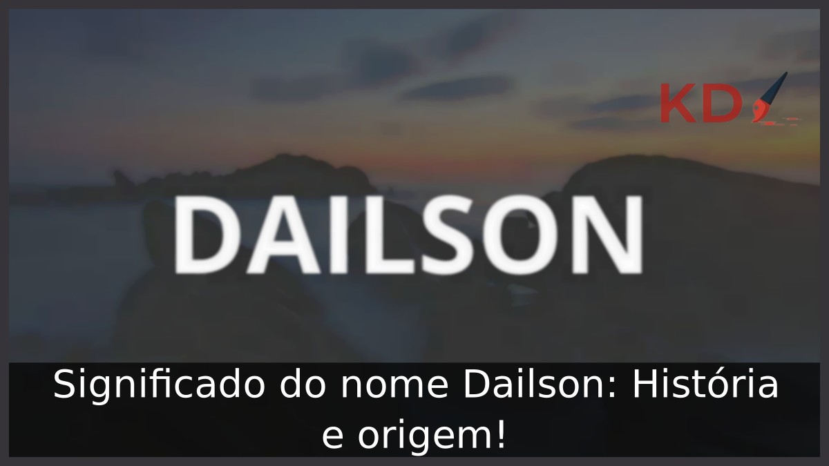 Significado do nome Dailson: História e origem! 9 Significado do nome Dailson: História e origem!