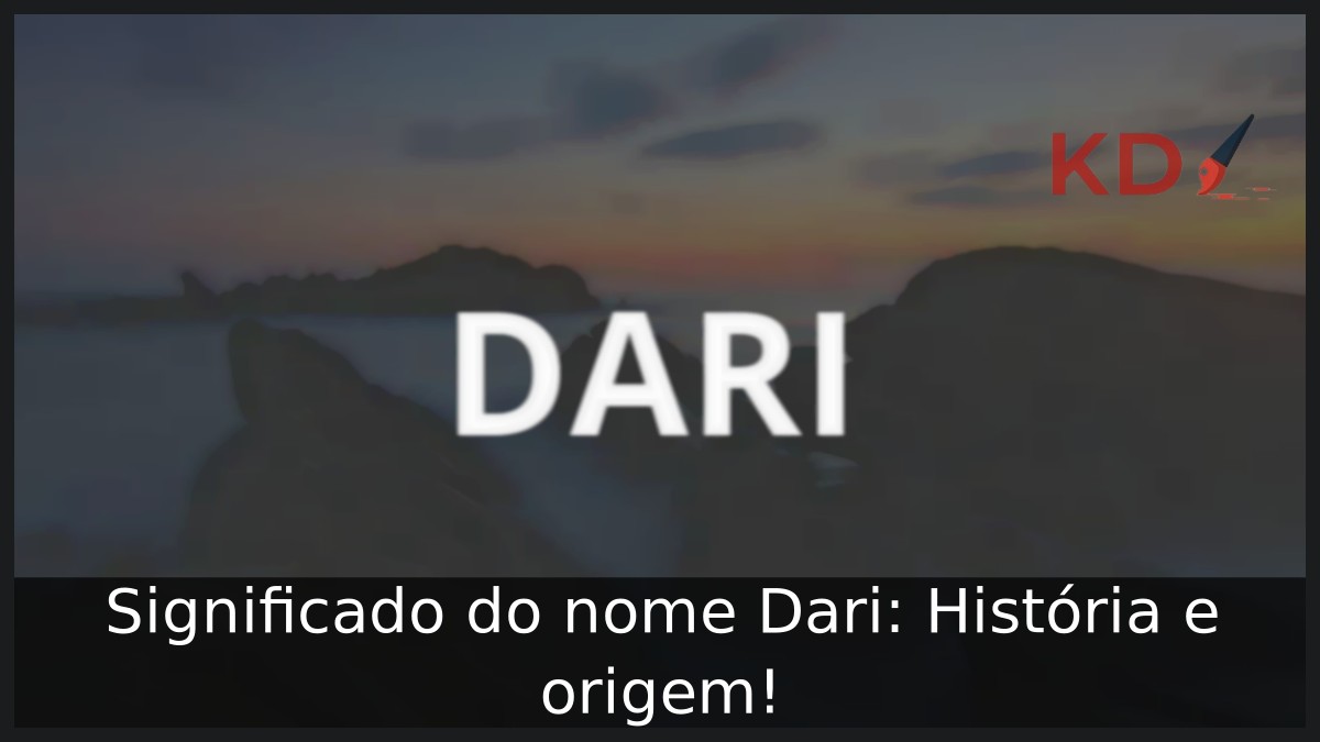 Significado do nome Dari: História e origem!