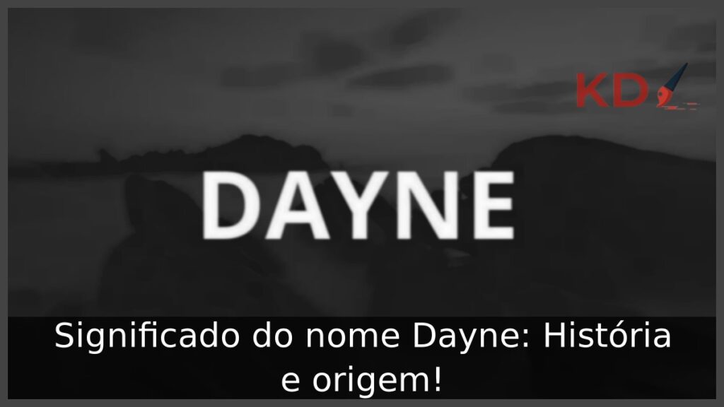 Significado do nome Dayne: História e origem!