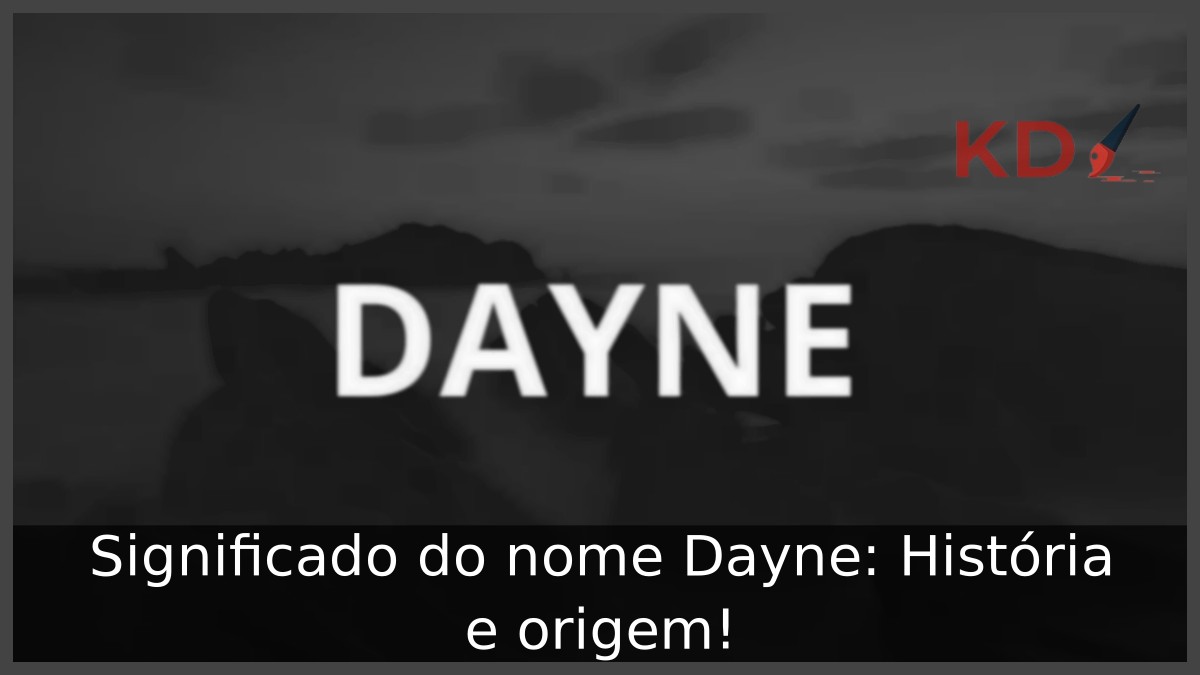 Significado do nome Dayne: História e origem! 23 Significado do nome Dayne: História e origem!