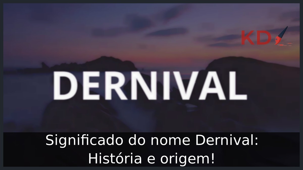 Significado do nome Dernival: História e origem! 1 Significado do nome Dernival: História e origem!