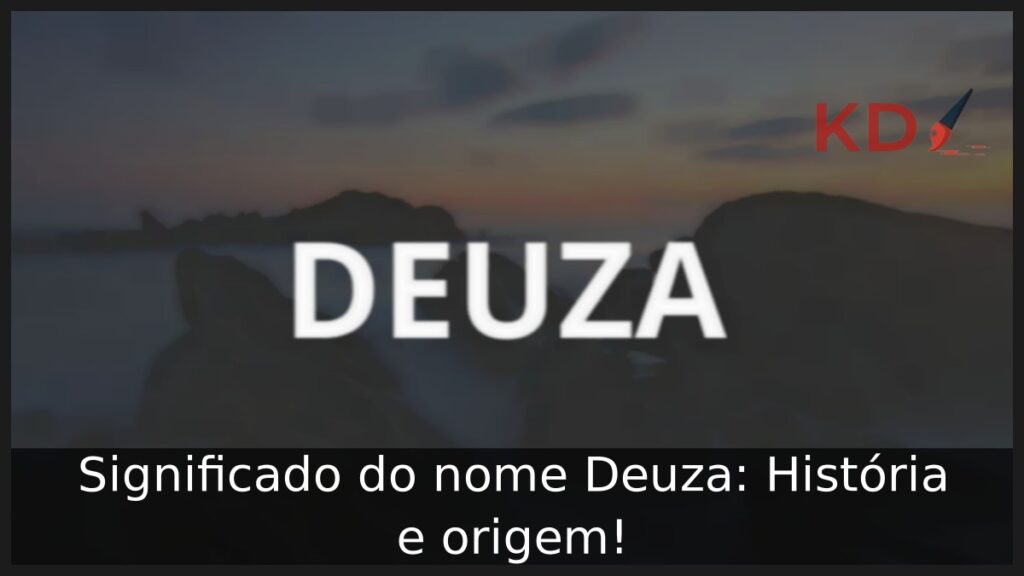 Significado do nome Deuza: História e origem!