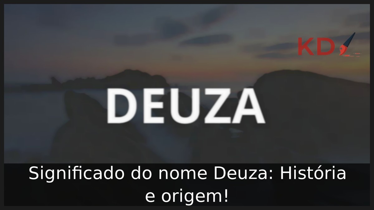 Significado do nome Deuza: História e origem! 11 Significado do nome Deuza: História e origem!