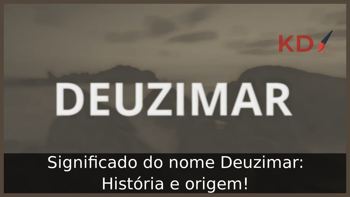 Significado do nome Deuzimar: História e origem! 13 Significado do nome Deuzimar: História e origem!
