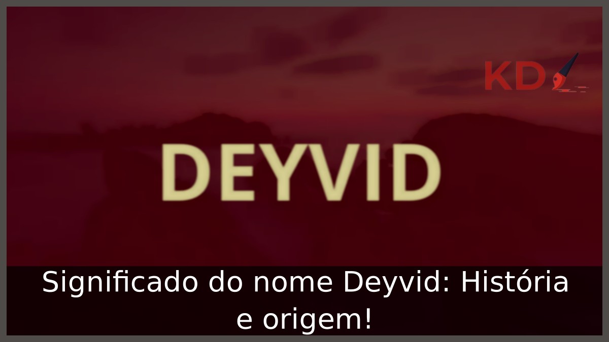 Significado do nome Deyvid: História e origem! 21 Significado do nome Deyvid: História e origem!