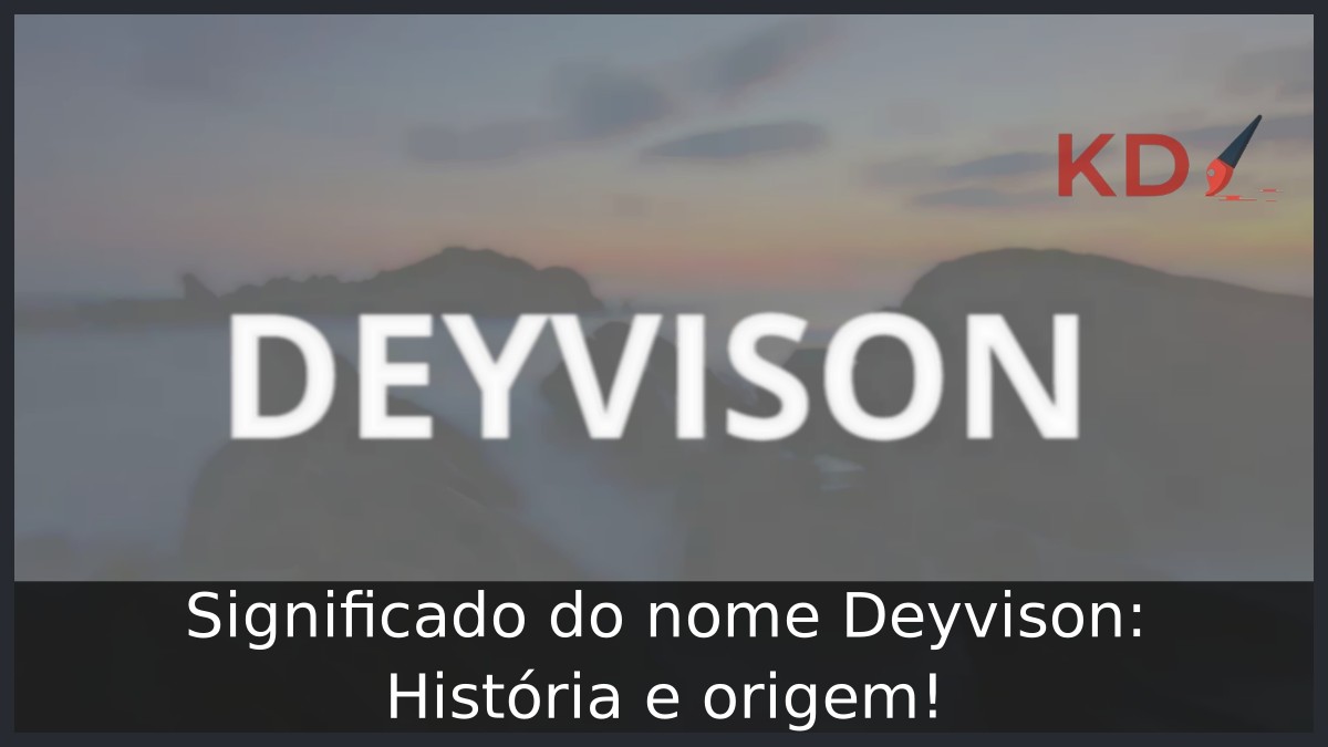 Significado do nome Deyvison: História e origem! 1 Significado do nome Deyvison: História e origem!