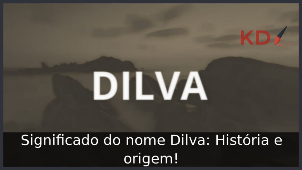 Significado do nome Dilva: História e origem! 1 Significado do nome Dilva: História e origem!