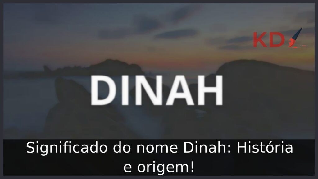 Significado do nome Dinah: História e origem!