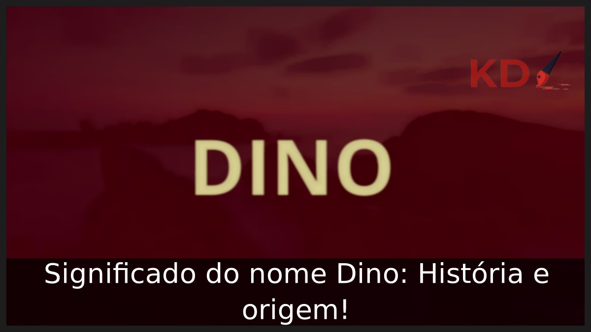 Significado do nome Dino: História e origem!