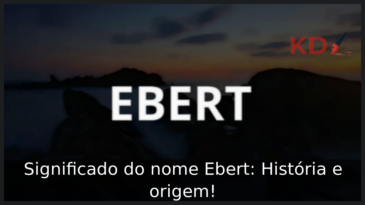 Significado do nome Ebert: História e origem! 3 Significado do nome Ebert: História e origem!