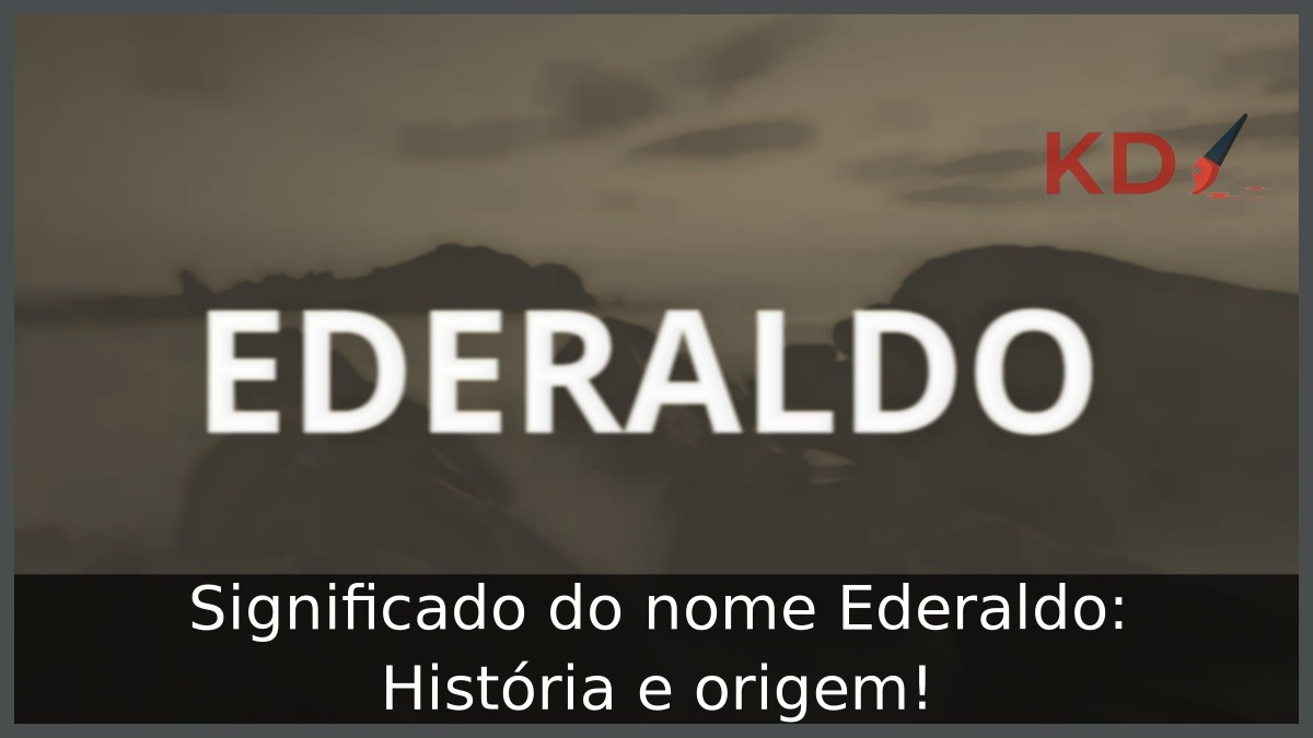 Significado do nome Ederaldo: História e origem!