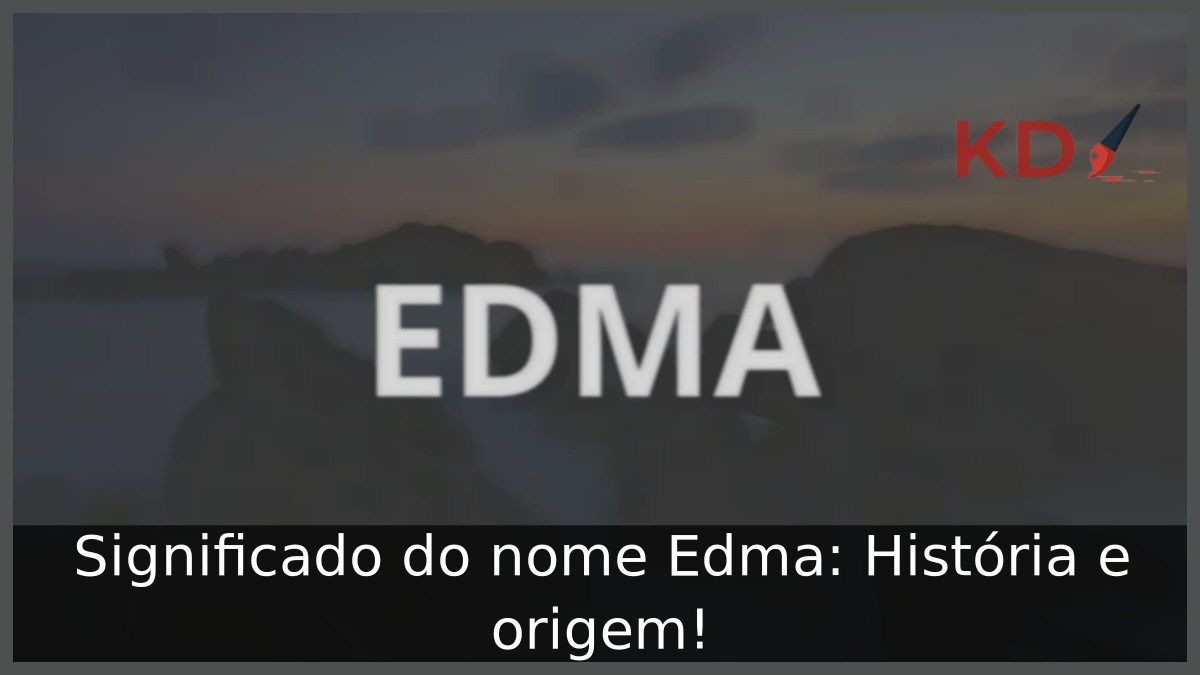 Significado do nome Edma: História e origem! 20 Significado do nome Edma: História e origem!