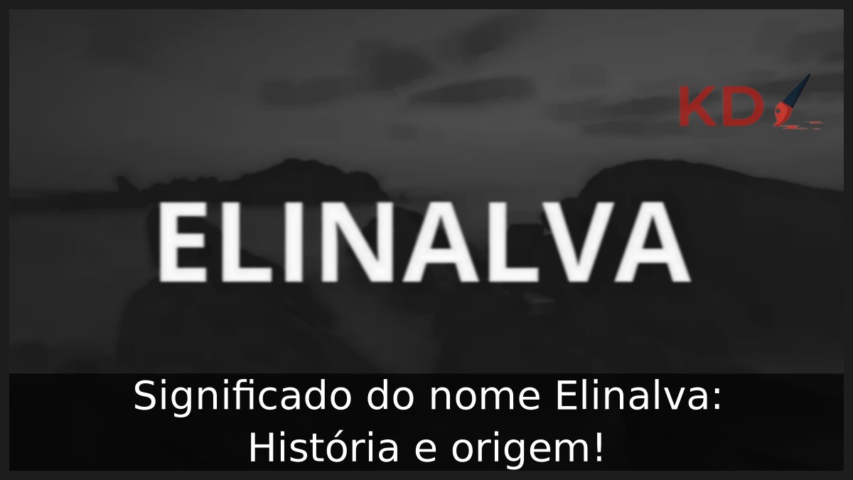 Significado do nome Elinalva: História e origem! 10 Significado do nome Elinalva: História e origem!