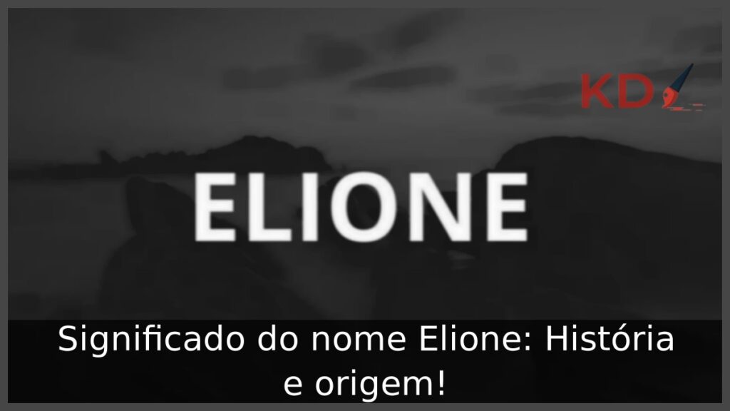 Significado do nome Elione: História e origem!