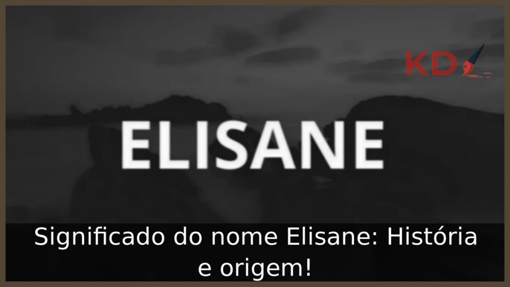 Significado do nome Elisane: História e origem!