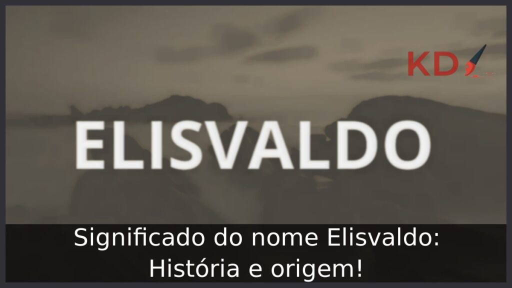 Significado do nome Elisvaldo: História e origem! 1 Significado do nome Elisvaldo: História e origem!
