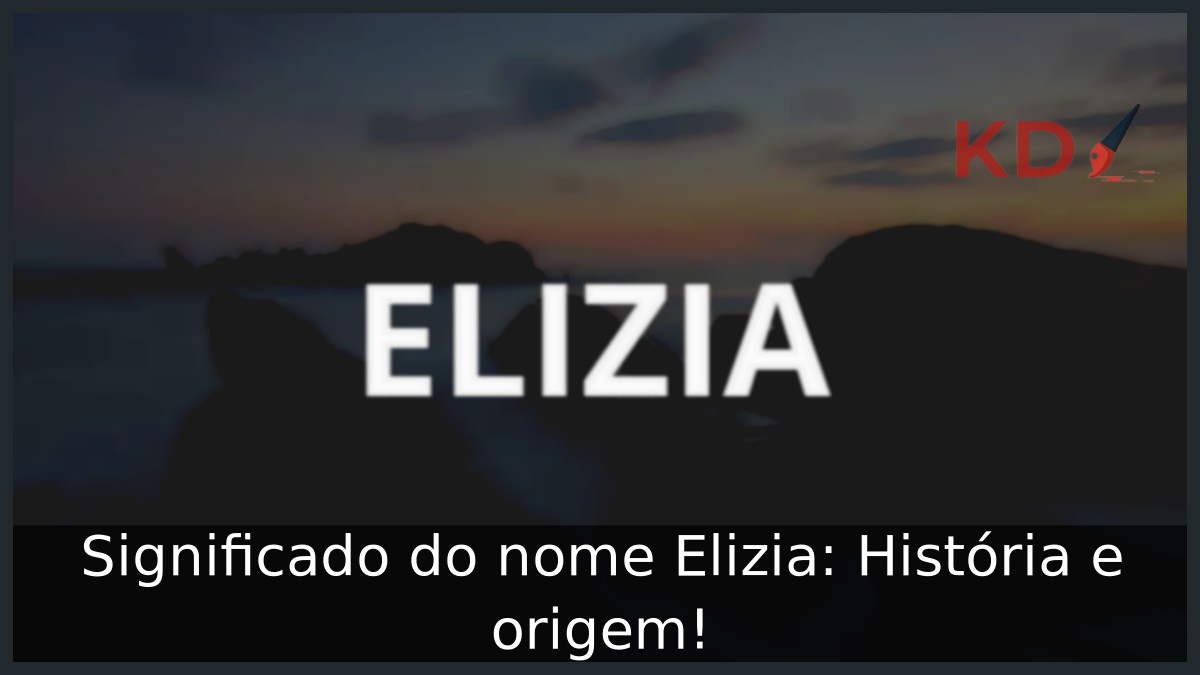 Significado do nome Elizia: História e origem! 21 Significado do nome Elizia: História e origem!
