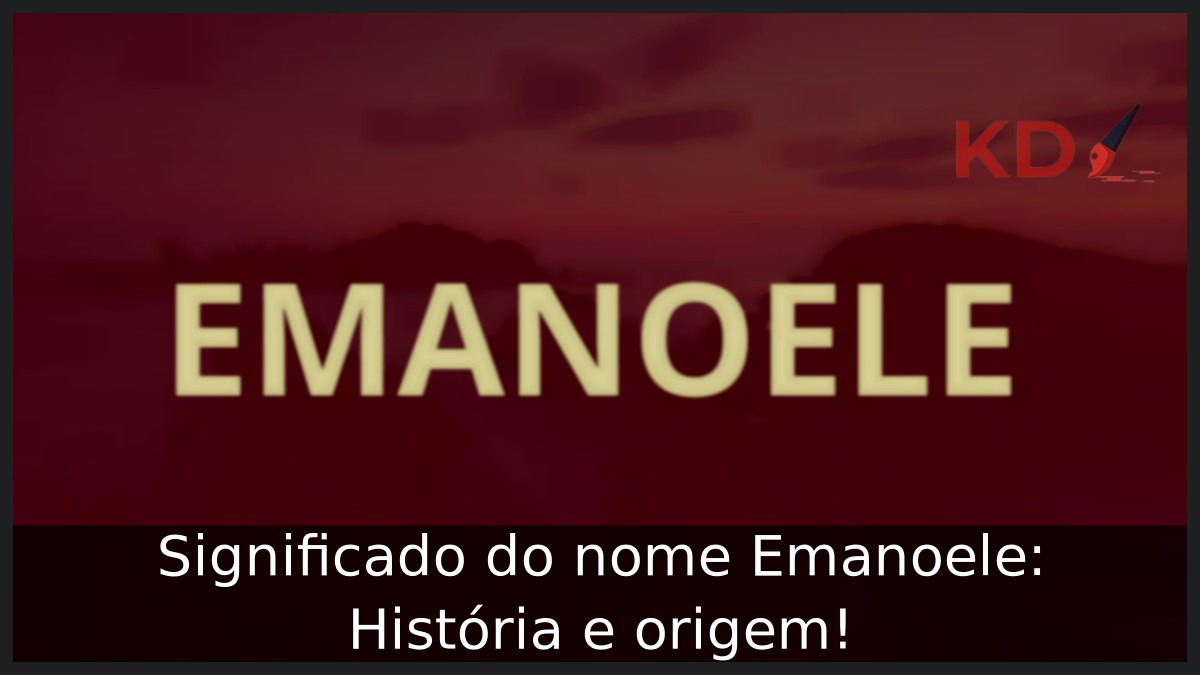 Significado do nome Emanoele: História e origem! 23 Significado do nome Emanoele: História e origem!