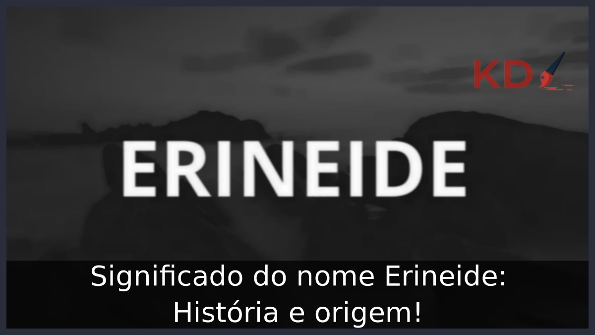Significado do nome Erineide: História e origem! 3 Significado do nome Erineide: História e origem!