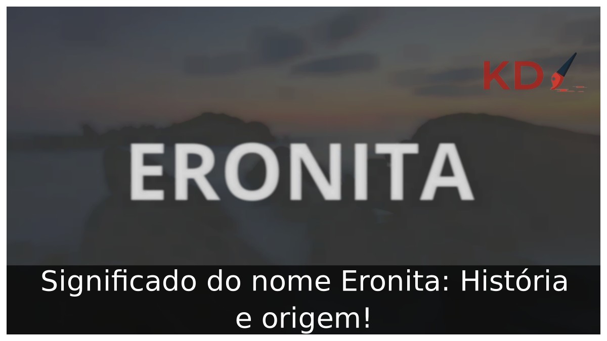Significado do nome Eronita: História e origem! 7 Significado do nome Eronita: História e origem!