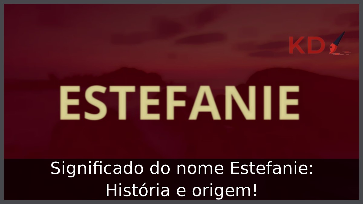 Significado do nome Estefanie: História e origem!