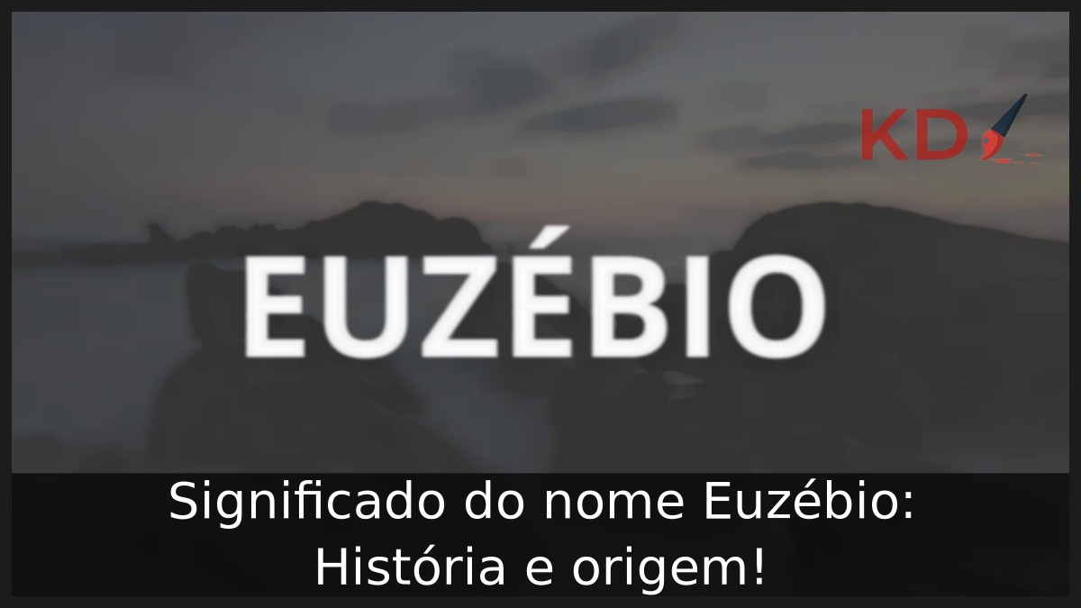 Significado do nome Euzébio: História e origem! 17 Significado do nome Euzébio: História e origem!
