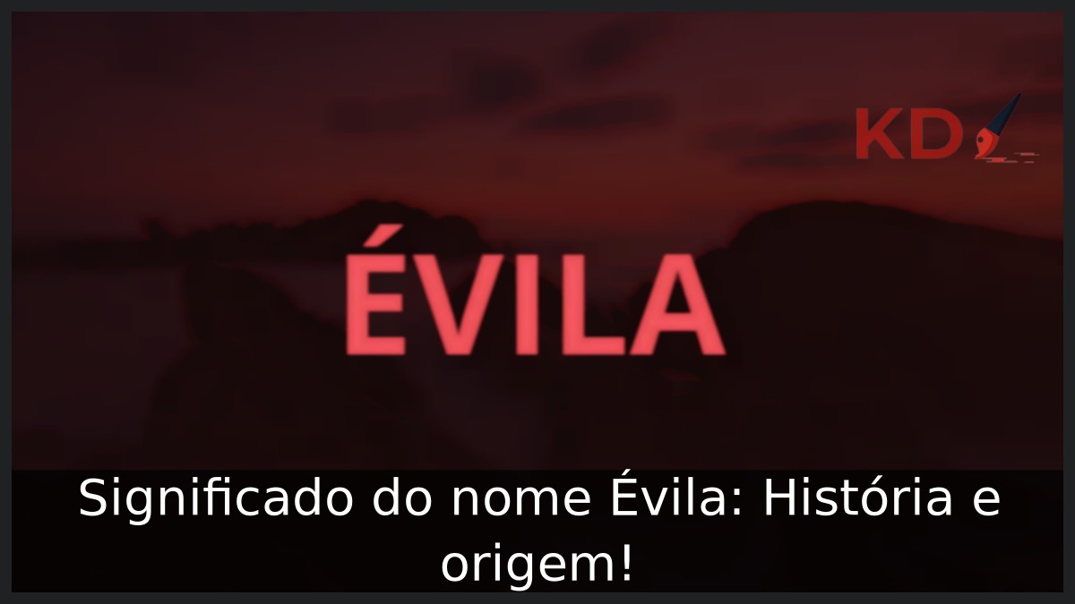 Significado do nome Évila: História e origem! 21 Significado do nome Évila: História e origem!