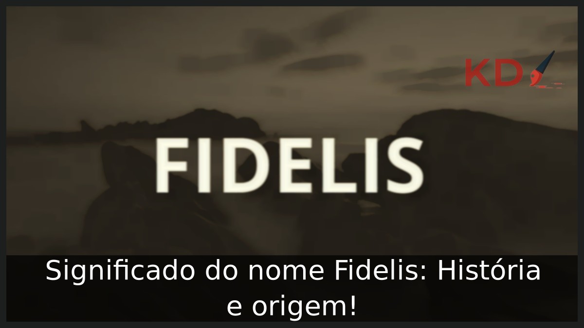 Significado do nome Fidelis: História e origem! 5 Significado do nome Fidelis: História e origem!