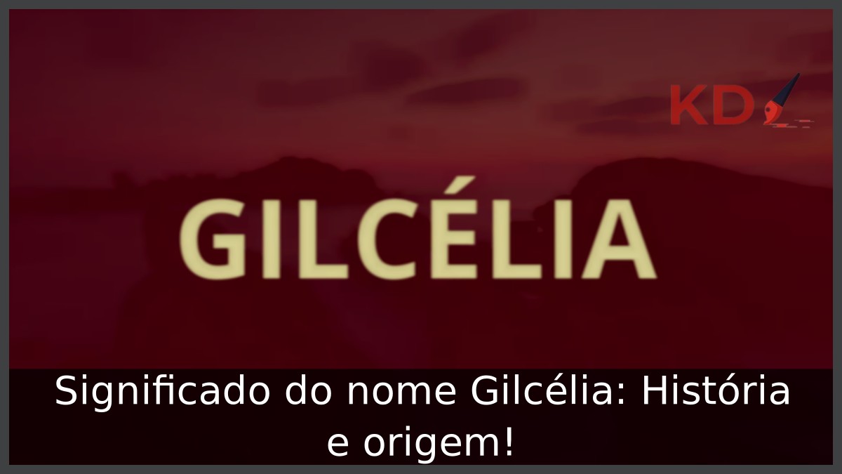 Significado do nome Gilcélia: História e origem! 21 Significado do nome Gilcélia: História e origem!