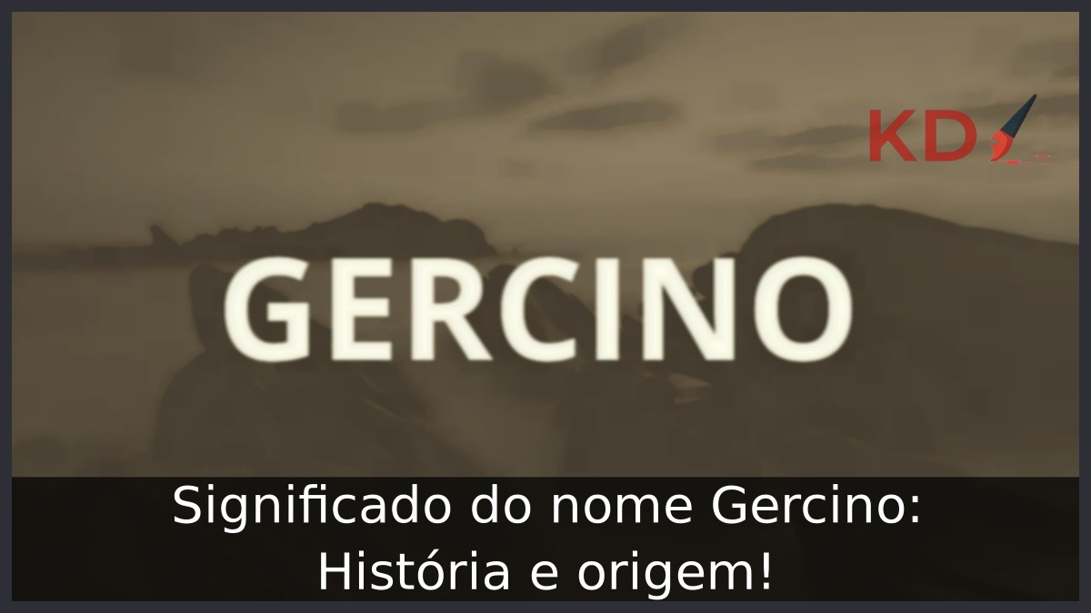 Significado do nome Gercino: História e origem! 15 Significado do nome Gercino: História e origem!