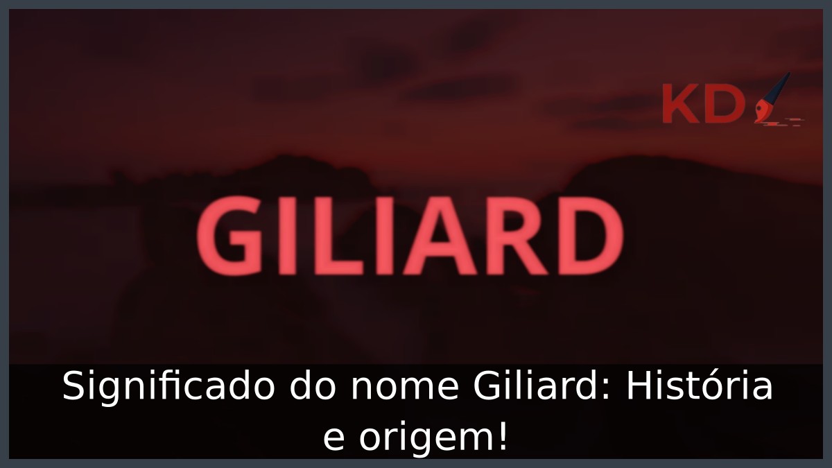Significado do nome Giliard: História e origem!
