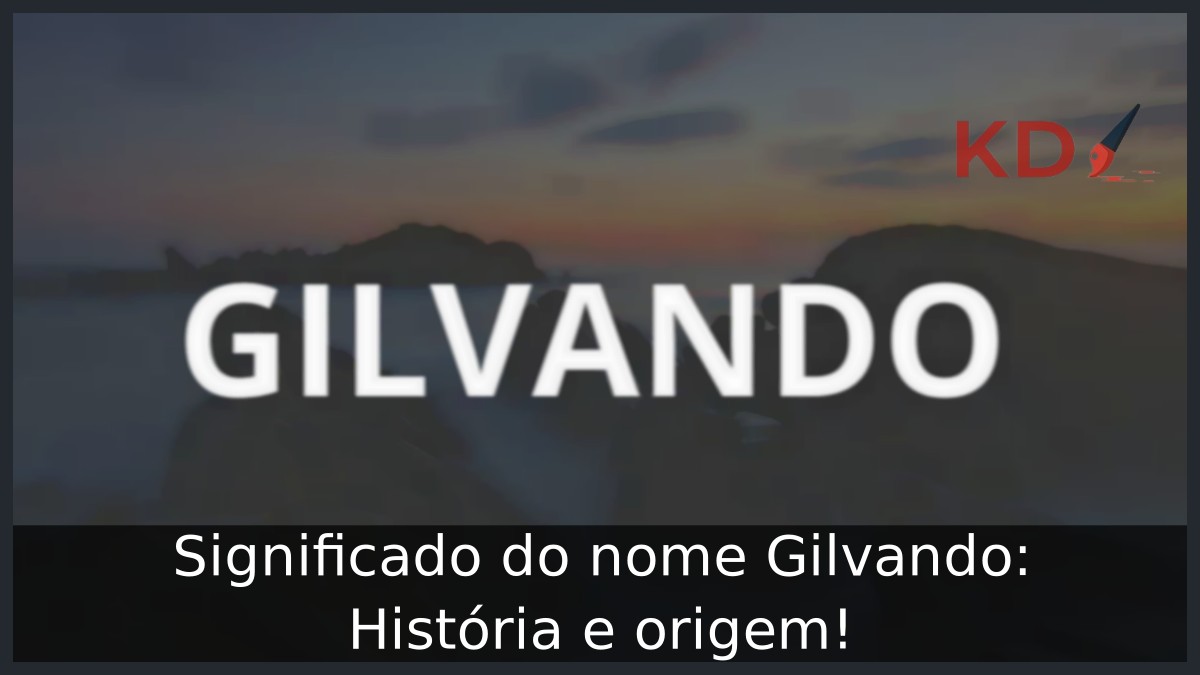 Significado do nome Gilvando: História e origem! 13 Significado do nome Gilvando: História e origem!