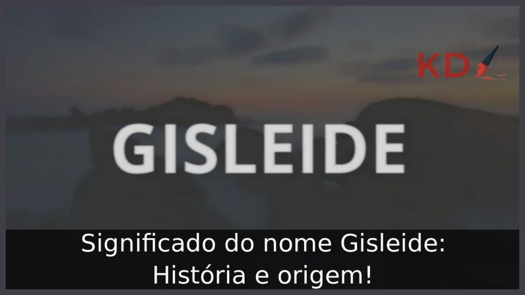 Significado do nome Gisleide: História e origem! 1 Significado do nome Gisleide: História e origem!