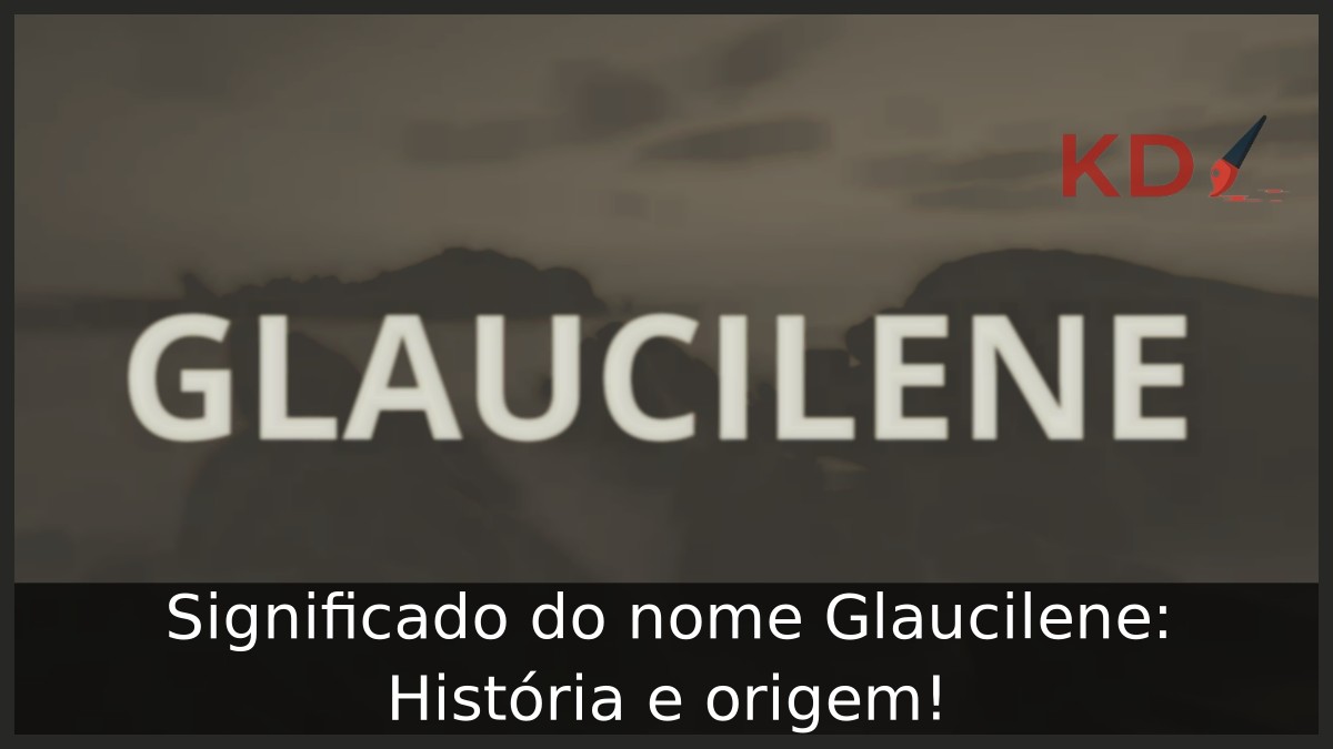 Significado do nome Glaucilene: História e origem! 17 Significado do nome Glaucilene: História e origem!