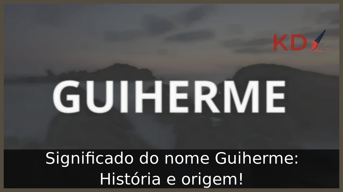 Significado do nome Guiherme: História e origem!