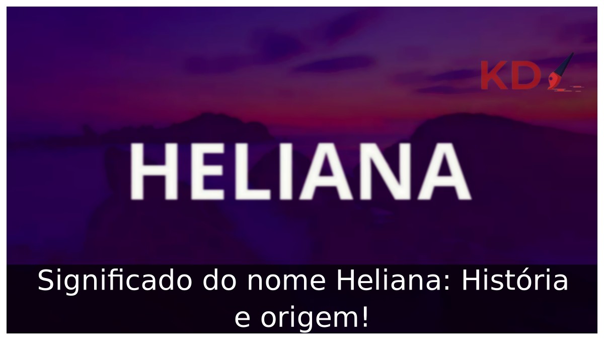 Significado do nome Heliana: História e origem! 19 Significado do nome Heliana: História e origem!