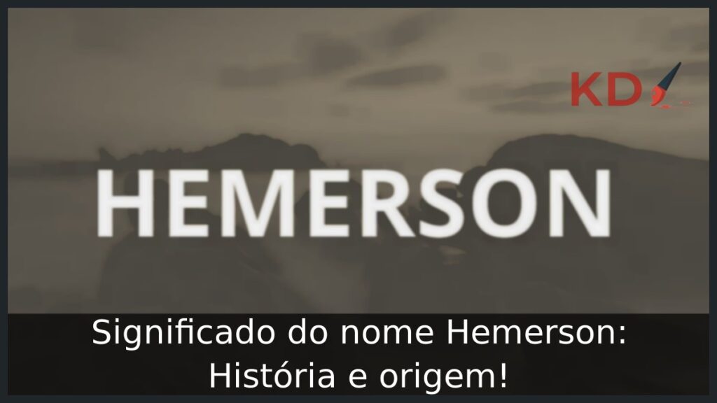 Significado do nome Hemerson: História e origem!