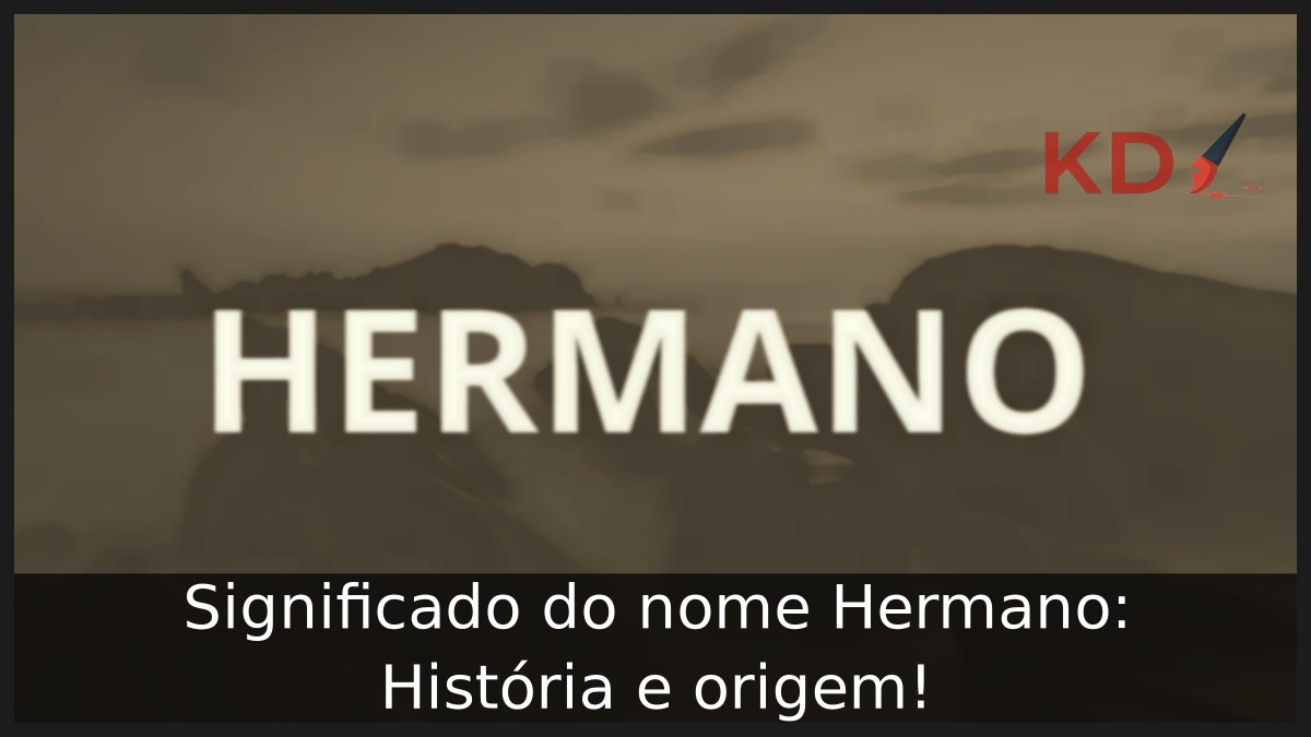 Significado do nome Hermano: História e origem! 5 Significado do nome Hermano: História e origem!