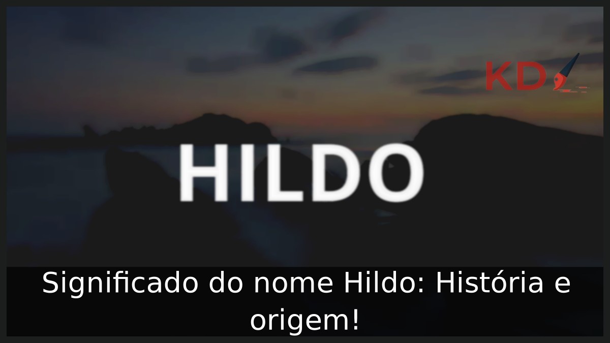 Significado do nome Hildo: História e origem! 2 Significado do nome Hildo: História e origem!