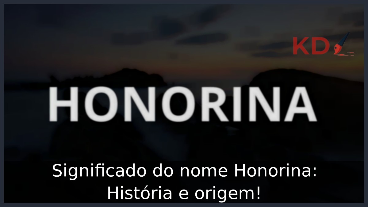 Significado do nome Honorina: História e origem! 9 Significado do nome Honorina: História e origem!